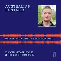 Front cover art for Australian Fantasia: Orchestral Works by David Stanhope